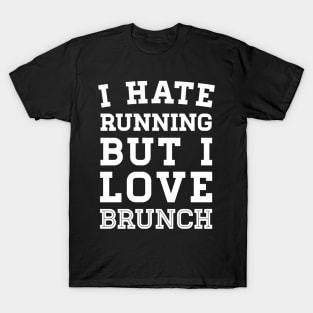 I Hate Running But I Love Brunch T-Shirt